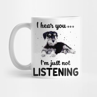 Schnauzer I hear you ... I am just not listening Mug